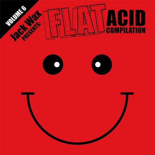 The Germ, R.A.T., Ege Bam Yasi, Chris Liberator, Geezer, Bad Boy Pete-Jack Wax Presents Flat Acid Compilation Volume 6