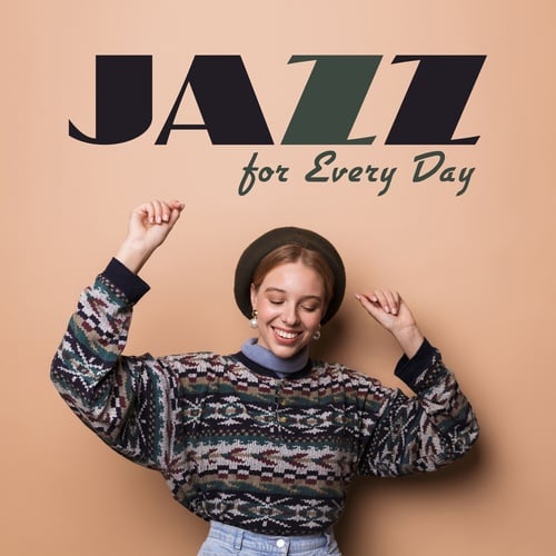 Jazz for Every Day. Ensures Good Mood, Relax and Well - Being