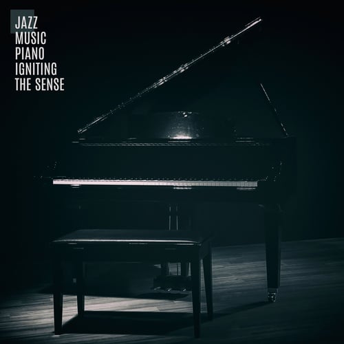 Jazz Music Piano Igniting the Senses (Love, Attachment, Emotions)