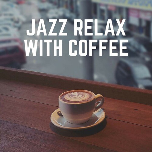 Coffee Shop Jazz Relax, Soft Jazz & Coffee-Jazz Relax with Coffee