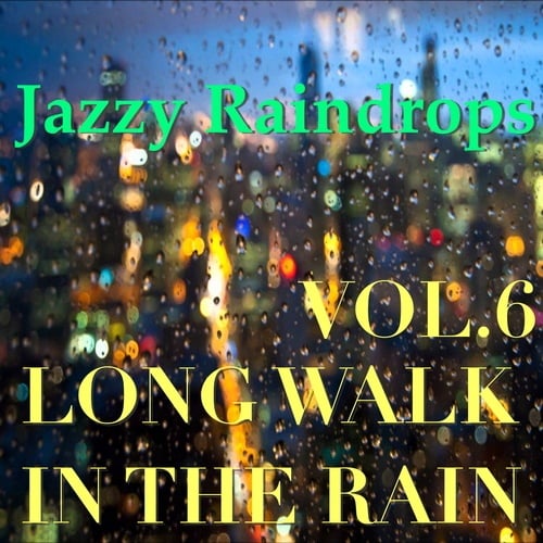 Jazzy Raindrops: Long Walk In The Rain, Vol.6