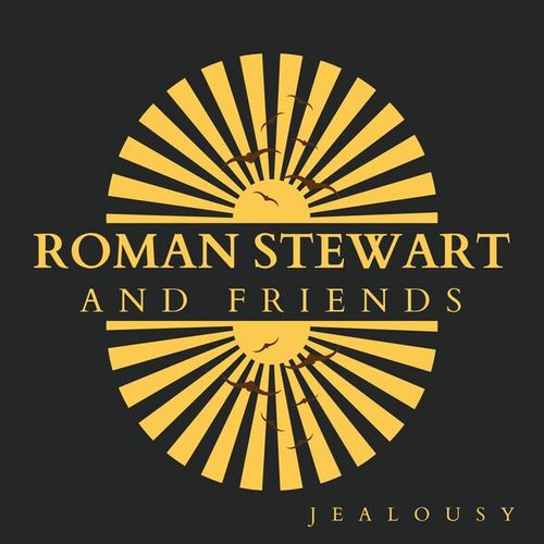 Jealousy: Roman Stewart and Friends