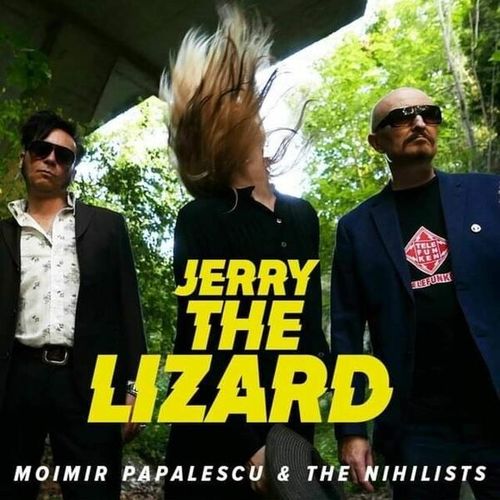 Moimir Papalescu & The Nihilists-Jerry The Lizard