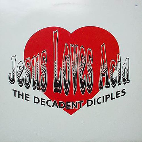 The Decadent Diciples-Jesus Loves Acid
