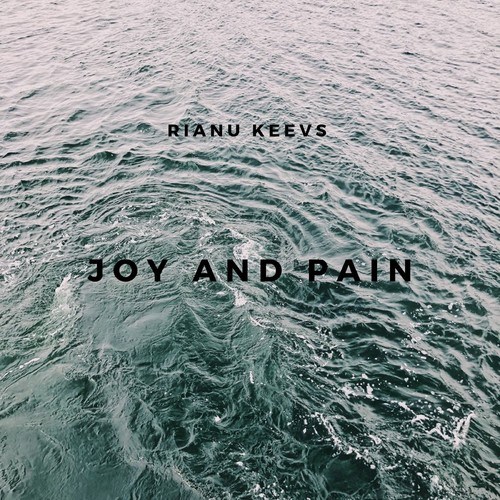 Rianu Keevs-Joy and Pain