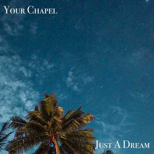 Your Chapel-Just a Dream