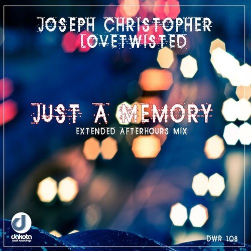 Joseph Christopher, Lovetwisted-Just a Memory (Extended Afterhours Mix)