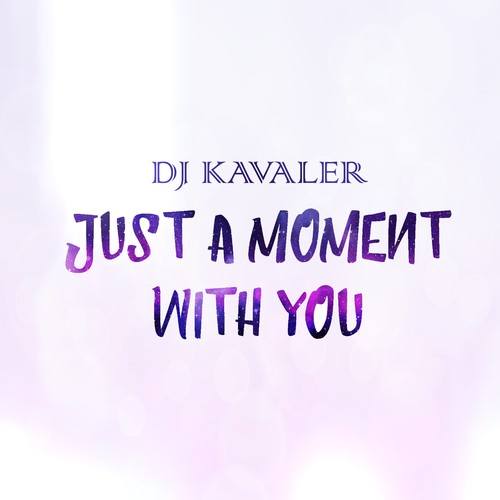DJ Kavaler-Just a Moment with You - Single