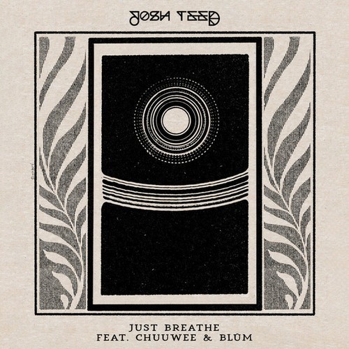 Josh Teed, Chuuwee, BLŪM-Just Breathe