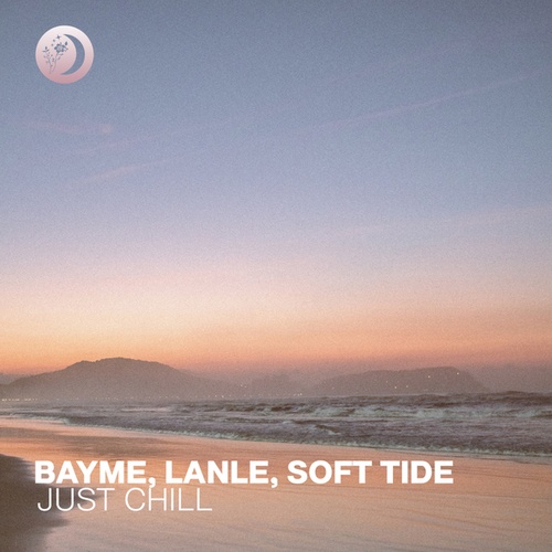 Lanle, Soft Tide, Bayme-Just Chill