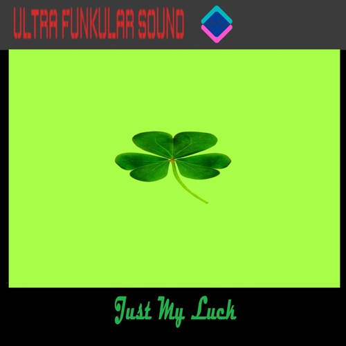 Ultra Funkular Sound-Just My Luck