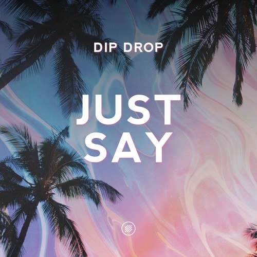 Dip Drop-Just Say