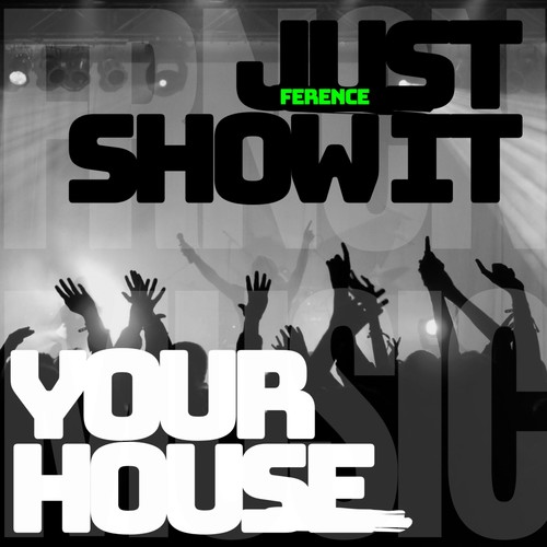 Ference-Just Show It / Your House
