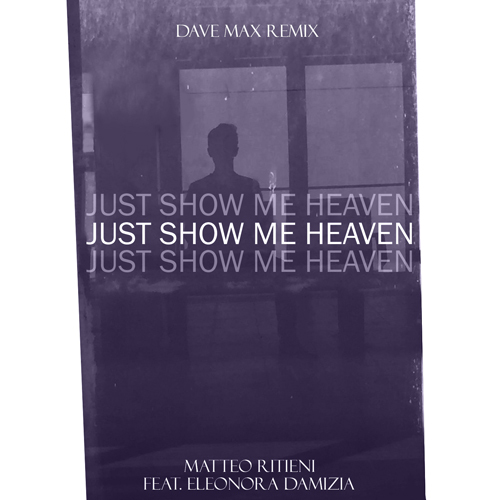 Matteo Ritieni, Dave Max -Just Show Me Heaven (dave Max Remix) Feat. Eleonora Damizia