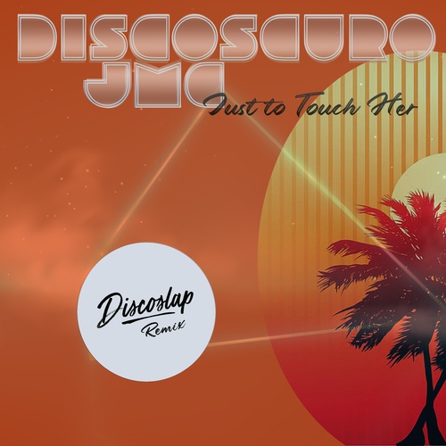 Discoscuro, JMC, Discoslap-Just to Touch Her (Incl. Discoslap Remix)