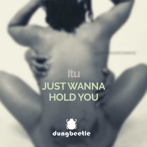 ITU-Just Wanna Hold You