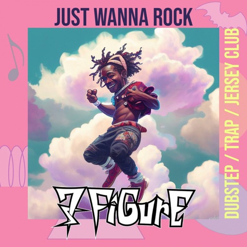 7Figure-Just Wanna Rock