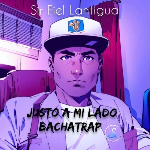 Sir Fiel Lantigua-Justo A Mi Lado Bachatrap