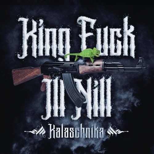 King Fuck, Ill Nill-Kalaschnika