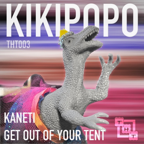 Kikipopo-Kaneti / Get Out of Your Tent