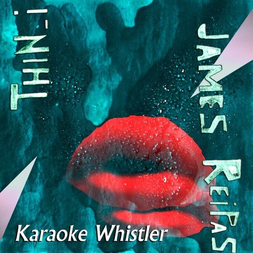 Thin_i, James Reipas-Karaoke Whistler