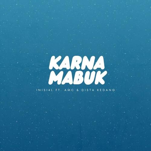 Karna Mabuk (feat. AMC & Dista Kedang)