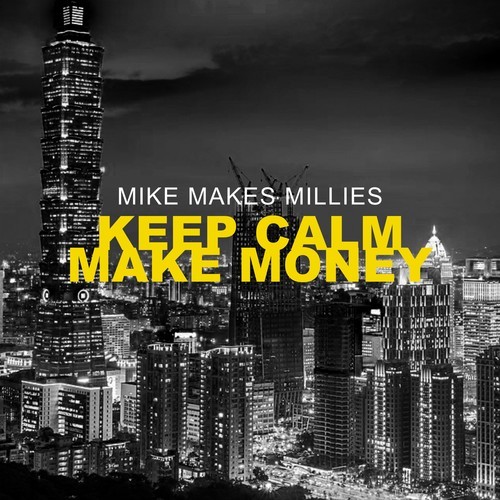 Mike Makes Millies-Keep Calm Make Money