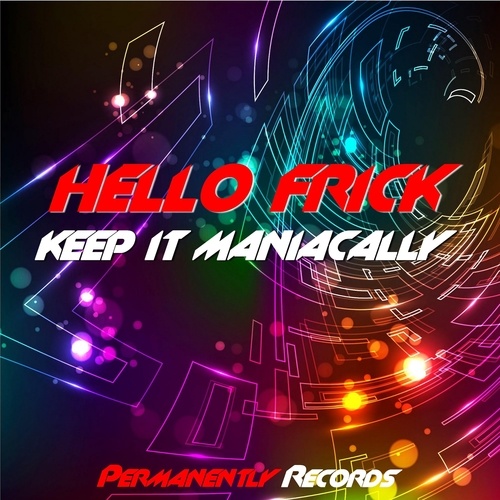 Hello Frick-Keep It Maniacally