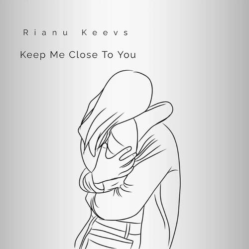 Rianu Keevs-Keep Me Close to You