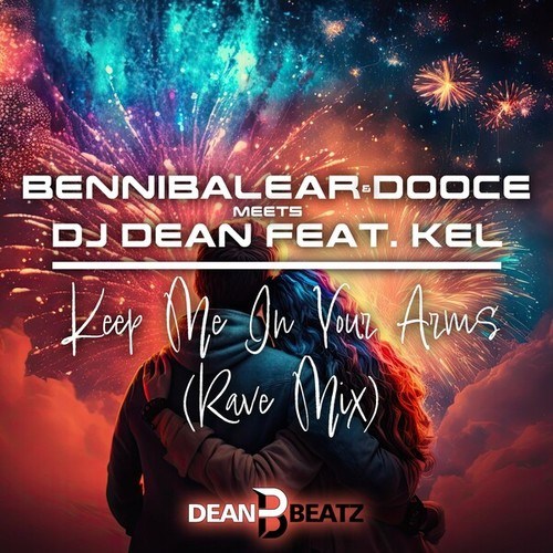 BenniBalear, Dooce, Dj Dean, KEL-Keep Me in Your Arms (Rave Mix)
