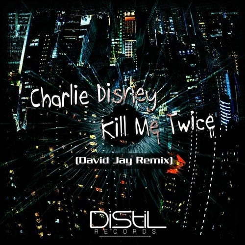 Charlie Disney, David Jay-Kill Me Twice (David Jay Remix)