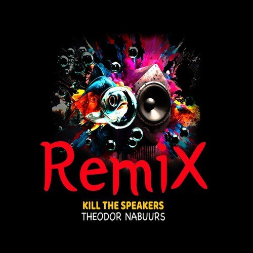 Theodor Nabuurs-Kill the Speakers (Remix)