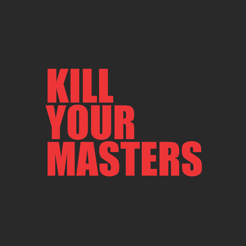 Kill Your Masters