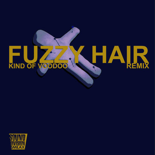 Fuzzy Hair-Kind of Voodoo Remix