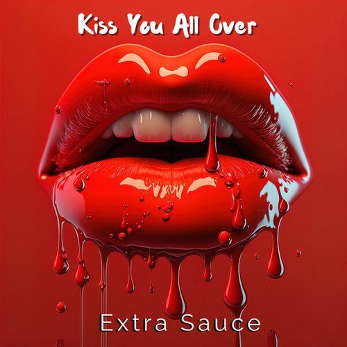 Extra Sauce-Kiss You All Over