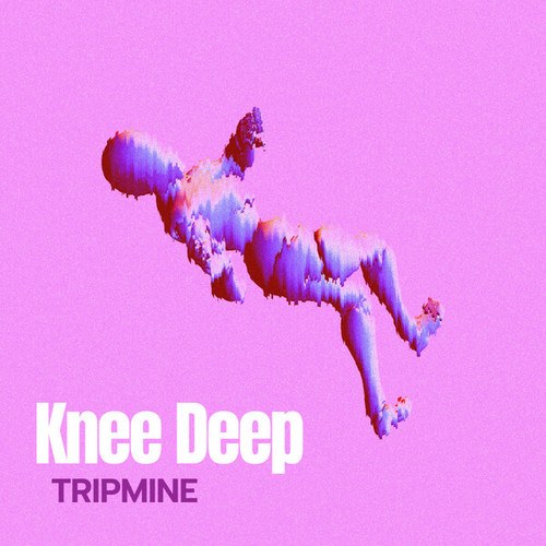 Tripmine-Knee Deep