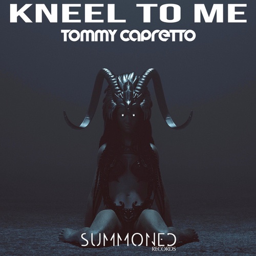 Tommy Capretto-Kneel To Me