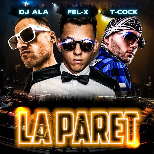 DJ Ala, Fel-X, T-Cock-La Paret