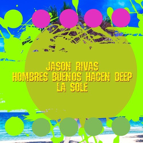 Jason Rivas, Hombres Buenos Hacen Deep-La Sole