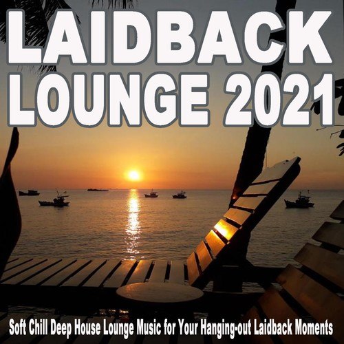 Various Artists-Laidback Lounge 2021 (Soft Chill Deep House Lounge Music for Your Hanging-Out Laidback Moments)