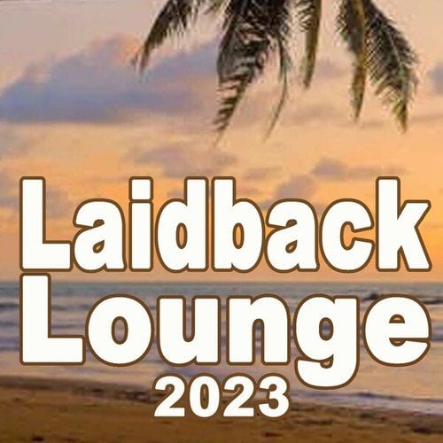 Various Artists-Laidback Lounge 2023 (Soft House, Chillout, Deep House, Lounge Music for Your Hanging-Out Laidback Moments)