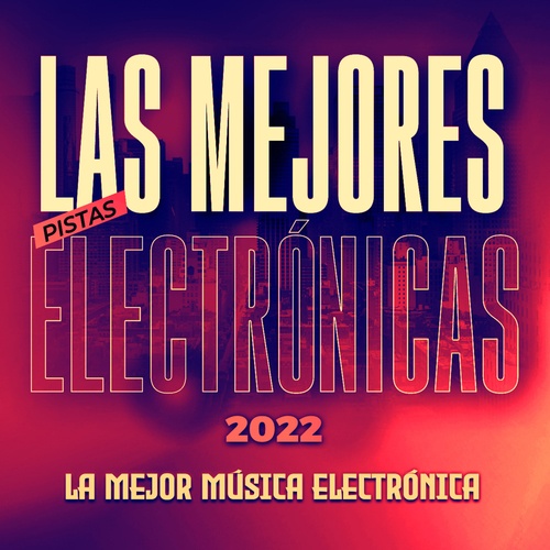La Mejor Música Electrónica-Las Mejores Pistas Electrónicas 2022