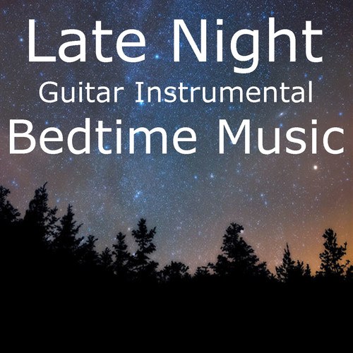Late Night Guitar Instrumental Bedtime Music