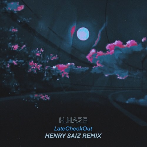 H.Haze, Henry Saiz-LateCheckOut (Henry Saiz Remix)
