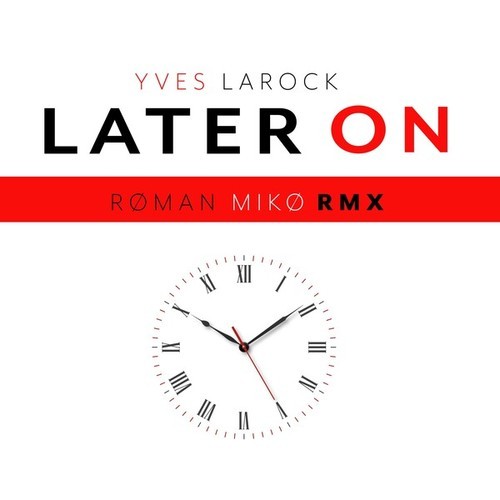 Yves Larock, RØMAN MIKØ-Later On ( Røman Mikø RMX)