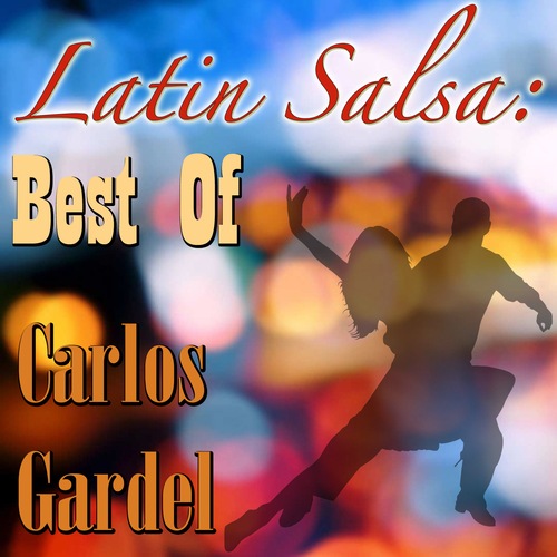 Carlos Gardel-Latin Salsa: Best Of Carlos Gardel
