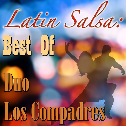 Duo Los Compadres-Latin Salsa: Best Of Duo Los Compadres