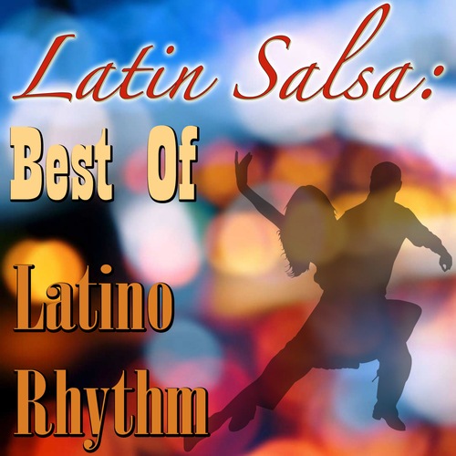 Latino Rhythm-Latin Salsa: Best Of Latino Rhythm