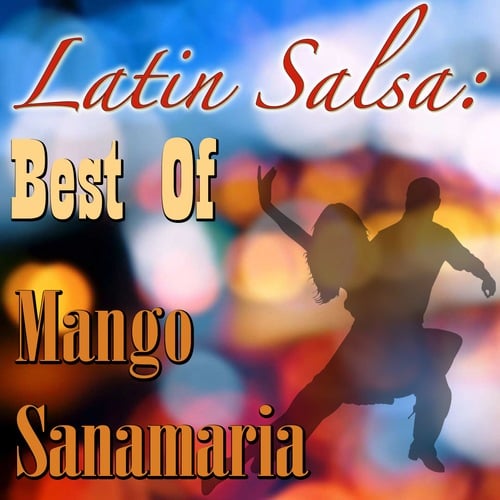 Latin Salsa: Best Of Mango Santamaria