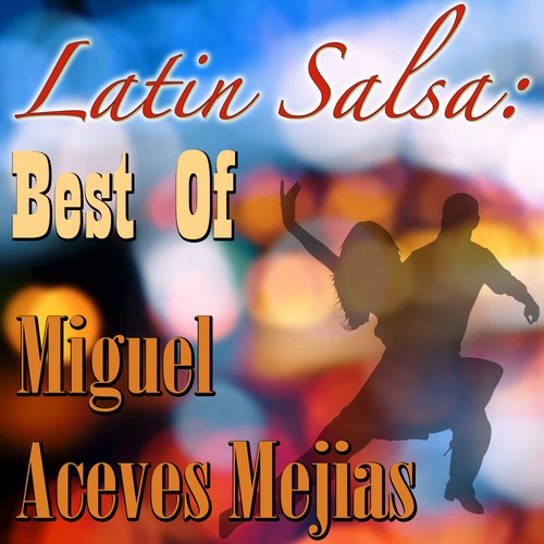Latin Salsa: Best Of Miguel Acaves Mejias
